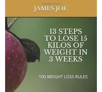 13 STEPS TO LOSE 15 KILOS OF WEIGHT IN 3 WEEKS: 100 WEIGHT LOSS RULES (group)