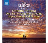 13 Strings Chamber Orch - John Burge: Sinfonia Antiqua; One Sail; Forgotten Dreams; Upper Canada Fiddle Suite