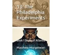 13: The Philadelphia Experiments: Book 1 Skulls of Atlantis (Empire Of The 13 Skulls)
