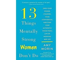 13 Things Mentally Strong Women Don't Do : Own Your Pow - NEW Amy Morin 2020