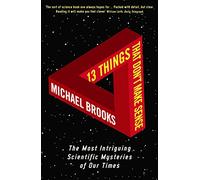 13 Things That Don't Make Sense: The Most Intriguing Scientific Mysteries of Our Time (Main)