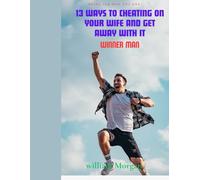 13 WAYS TO CHEAT ON YOUR WIFE AND GET AWAY WITH IT