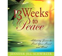 13 Weeks to Peace: Allowing Jesus to Heal Your Heart and Mind
