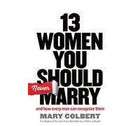 13 Women You Should Never Marry: And How Every Man Can Recognize Them