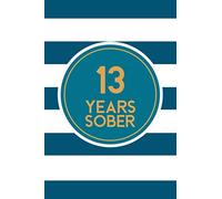 13 Year Sober: Lined Journal / Notebook / Diary - 13th Year of Sobriety - The best Gift For Men or Women Who Are 13 Years Sober
