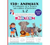 130+ ANIMAUX à Colorier et à Tracer un cahier d’activités A-Z: Un cahier d'activités bilingue anglais-français | A Bilingual English-French Activity Workbook