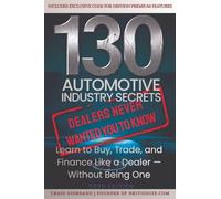 130 Automotive Industry Secrets "Dealers never wanted you to know"