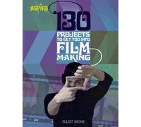 130 Projects to Get You Into Filmmaking (Aspire Series)