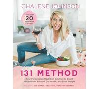 131 Method: Your Personalized Nutrition Solution to Boost Metabolism, Restore Gut Health, and Lose Weight