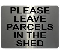 1311 PLEASE LEAVE PARCELS IN THE SHED Metal Aluminium Plaque Sign House Door (85x54mm - Credit Card Size, Brushed Silver)