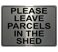 1312 PLEASE LEAVE PARCELS IN THE SHED Metal Aluminium Plaque Sign House Door (197x141mm, Brushed Silver)
