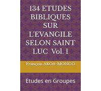 134 ETUDES BIBLIQUES SUR L’EVANGILE SELON SAINT LUC: Etudes en Groupes