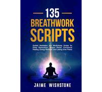 135 Breathwork Scripts: Guided Meditation and Mindfulness Scripts for Deep Relaxation, Stress Relief, Emotional Healing, Energy Renewal, and Lasting Inner Peace (Guided Meditation Scripts Series)