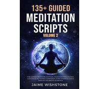 135+ Guided Meditation Scripts (Volume 2): For Morning Meditation, Gratitude, Focus, Emotional Balance, Confidence, Self-Esteem, Compassion, ... Awareness. (Guided Meditation Scripts Series)