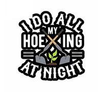 13cmx12.2cm for I Do All My Hoeing at Night Car Sticker Windows