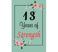 13th Birthday Journal: Lined Journal / Notebook - Cute and Inspirational 13 yr Old Gift - Fun And Practical Alternative to a Card - 13th Birthday Gifts For Women - 13 Years of Strength