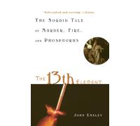 13th Element: The Sordid Tale of Murder, Fire and Phosphorous