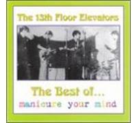 13th Floor Elevators - The Best Of...: Manicure Your Mind