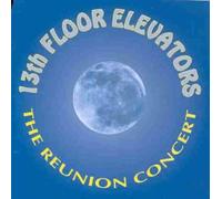 13th Floor Elevators - The Reunion Concert