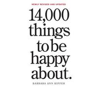 [ 14,000 Things to Be Happy About.: Newly Revised and Updated Kipfer, Barbara Ann ( Author ) ] { Paperback } 2014