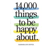 14,000 Things to Be Happy About – Newly Revised and Updated – Workman Calendars