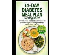 14-Day Diabetes-Friendly Meal Plan Workbook: Simple Indian Recipes, Blood Sugar Control Guide, and Easy Daily Meal Plans for Beginners