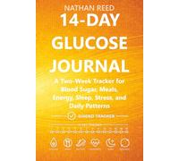 14-Day Glucose Journal: A Two-Week Tracker for Blood Sugar, Meals, Energy, Sleep, Stress, and Daily Patterns