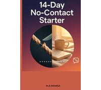 14-Day No-Contact Starter: A Step-by-Step Emotional Detox Plan to Break Trauma Bonds, End Toxic Cycles, and Reclaim Your Peace
