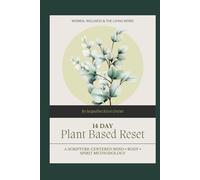 14 DAY Plant Based Reset: A SCRIPTURE-CENTERED MIND • BODY • SPIRIT METHODOLOGY