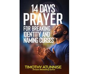 14 Days Prayer for Breaking Identity & Naming Curses: 31 (14 Days Prayer & Fasting Series)