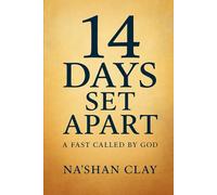 14 DAYS SET APART A FAST CALLED BY GOD: Inside a God-Called Fast: 14 Days That Changed Everything