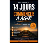 14 jours pour commencer à agir: Un workbook guidé pour comprendre la procrastination et avancer pas à pas