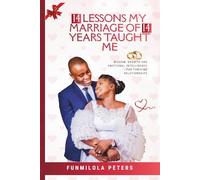 14 Lessons My Marriage of 14 Years Taught Me: Wisdom, Growth and Emotional Intelligence for Thriving Relationships