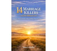 14 Marriage Killers and the Biblical Cure: A Christ Centered Guide to Healing What Hurts Most
