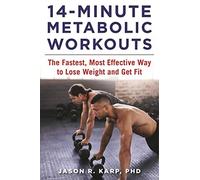 14-Minute Metabolic Workouts: The Fastest, Most Effective Way to Lose Weight and Get Fit