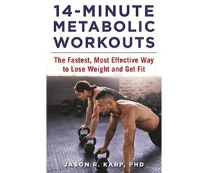 14-Minute Metabolic Workouts: The Fastest, Most Effective Way to Lose Weight and Get Fit
