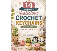 14 Must-Try Delicious Crochet Keychains with Adorable Pocket Animals: A Practical Guide to Creating Pocket-Sized Companions with Creative Handmade Appeal