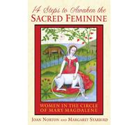 14 Steps to Awaken the Sacred Feminine: Women in the Circle of Mary Magdalene