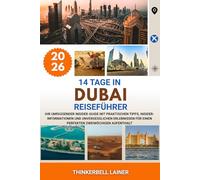 14 TAGE IN DUBAI REISEFÜHRER 2026: Ihr umfassender Insider-Guide mit praktischen Tipps, Insider-Informationen und unvergesslichen Erlebnissen für einen perfekten zweiwöchigen Aufenthalt