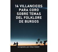 14 villancicos para coro sobre temas del folklore de Burgos: Arreglados por César Zumel