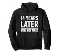 14 Years Later Still Not Fired 14 Years Work Anniversary Pullover Hoodie