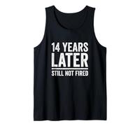 14 Years Later Still Not Fired 14 Years Work Anniversary Tank Top