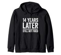 14 Years Later Still Not Fired 14 Years Work Anniversary Zip Hoodie
