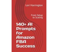 140+ AI Prompts for Amazon FBA Success: From Setup to Scaling