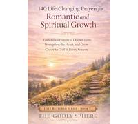140 Life-Changing Prayers for Romantic and Spiritual Growth: Faith-Filled Prayers to Deepen Love, Strengthen the Heart, and Grow Closer to God in Every Season (Love Restored Series)