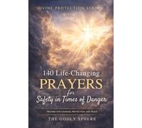 140 Life-Changing Prayers for Safety in Times of Danger: Prayers for Courage in Difficult Moments, Protection in Uncertain Situations, Strength ... Life Feels Fragile (Divine Protection Series)