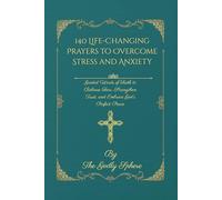 140 Life-Changing Prayers to Overcome Stress and Anxiety: Guided Words of Faith to Release Fear, Strengthen Trust, and Embrace God’s Perfect Peace (Peace Beyond Understanding)