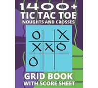 1400+ Tic Tac Toe Noughts and Crosses Grid Book with Score Sheet: Puzzle Game Activity Book for Adults and Kids