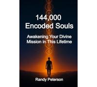 144,000 Encoded Souls: Awakening Your Divine Mission in This Lifetime