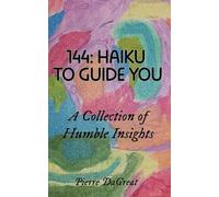 144: HAIKU TO GUIDE YOU: A Collection of Humble Insights